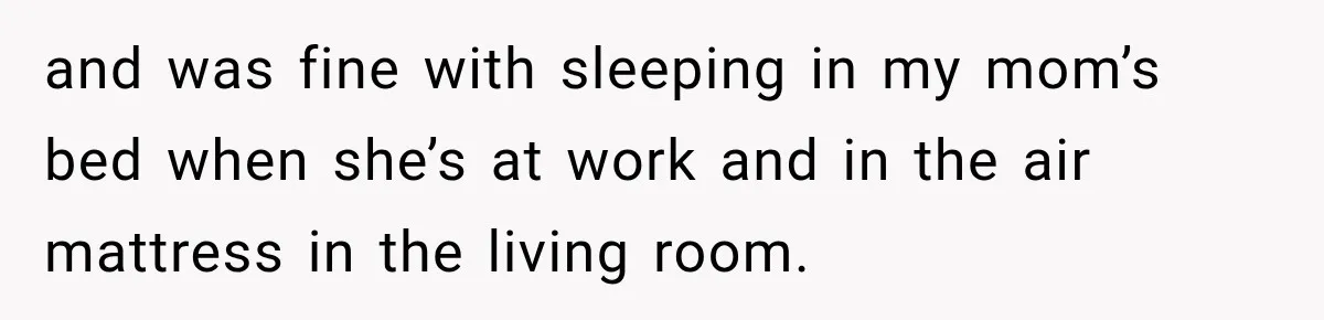 Mom Charges Her Daughter $1,500 Rent, Then Tries to Give Her Paid Bedroom to the Golden Child and was fine with sleeping in my mom’s bed when she’s at work and in the air mattress in the living room.