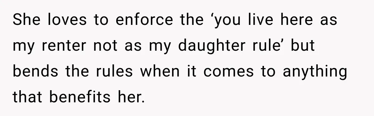 Mom Charges Her Daughter $1,500 Rent, Then Tries to Give Her Paid Bedroom to the Golden Child She loves to enforce the ‘you live here as my renter not as my daughter rule’ but bends the rules when it comes to anything that benefits her.
