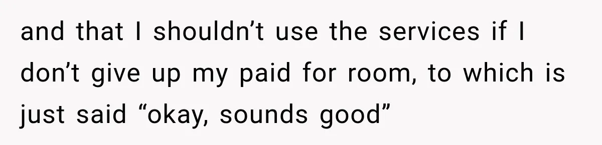 Mom Charges Her Daughter $1,500 Rent, Then Tries to Give Her Paid Bedroom to the Golden Child and that I shouldn’t use the services if I don’t give up my paid for room, to which is just said “okay, sounds good”