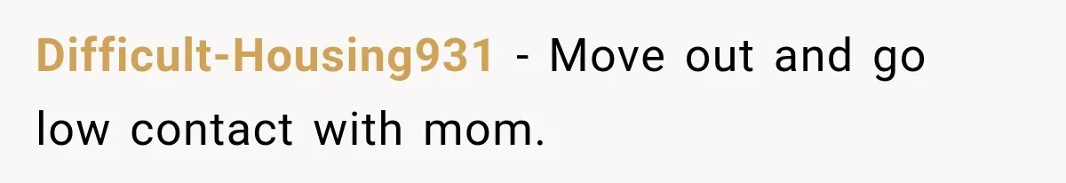 Mom Charges Her Daughter $1,500 Rent, Then Tries to Give Her Paid Bedroom to the Golden Child Difficult-Housing931 − Move out and go low contact with mom.