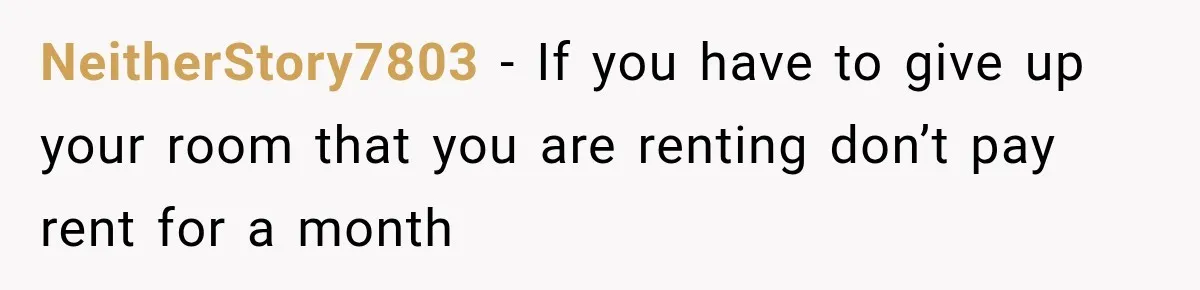 Mom Charges Her Daughter $1,500 Rent, Then Tries to Give Her Paid Bedroom to the Golden Child NeitherStory7803 − If you have to give up your room that you are renting don’t pay rent for a month