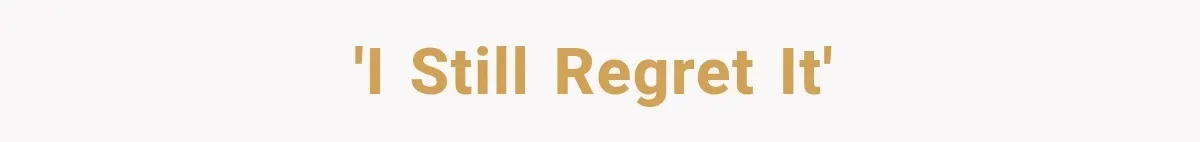 'I still regret it'