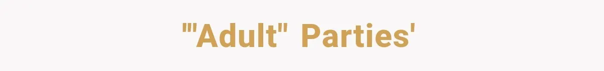 '"Adult" Parties'