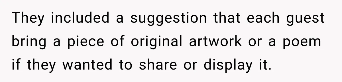 They included a suggestion that each guest bring a piece of original artwork or a poem if they wanted to share or display it.