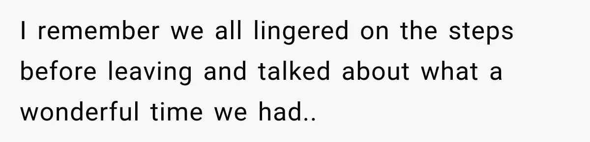 I remember we all lingered on the steps before leaving and talked about what a wonderful time we had..