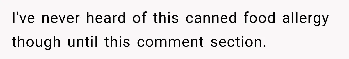 I've never heard of this canned food allergy though until this comment section.