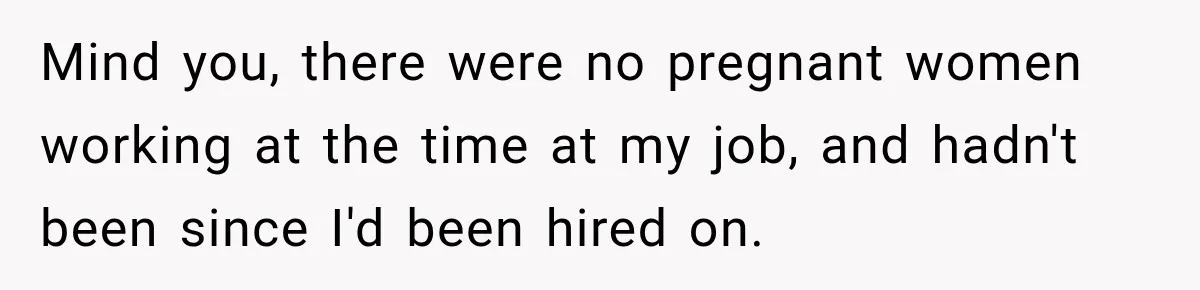 Customer Assumes Employee Was on Maternity Leave, Then Gets Hit With an Awkward Reality Check Mind you, there were no pregnant women working at the time at my job, and hadn't been since I'd been hired on.