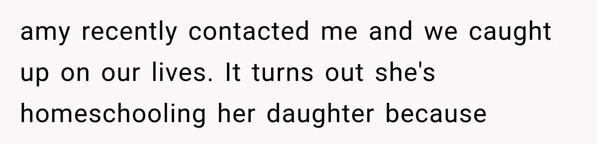 amy recently contacted me and we caught up on our lives. It turns out she's homeschooling her daughter because