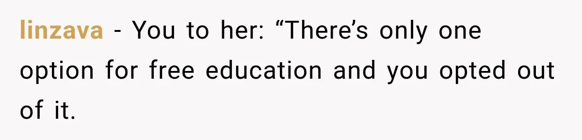 linzava − You to her: “There’s only one option for free education and you opted out of it.