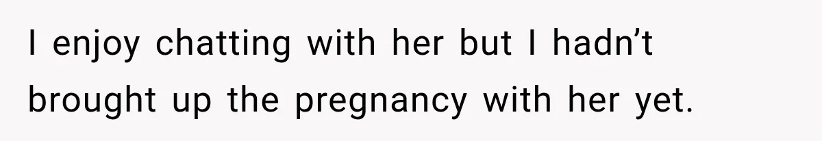Customer Assumes Employee Was on Maternity Leave, Then Gets Hit With an Awkward Reality Check I enjoy chatting with her but I hadn’t brought up the pregnancy with her yet.