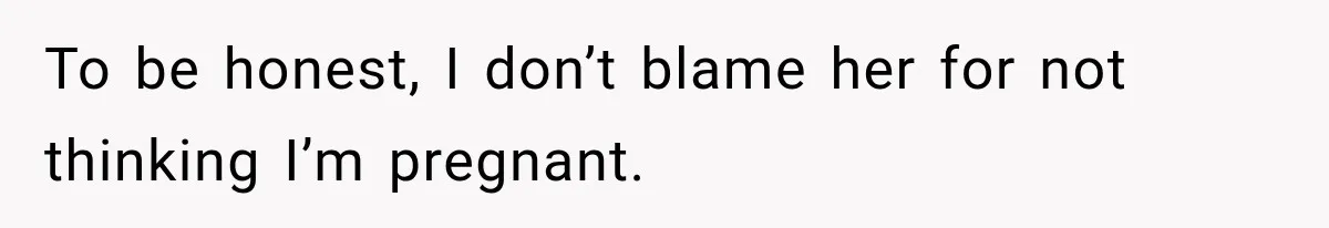 Customer Assumes Employee Was on Maternity Leave, Then Gets Hit With an Awkward Reality Check To be honest, I don’t blame her for not thinking I’m pregnant.