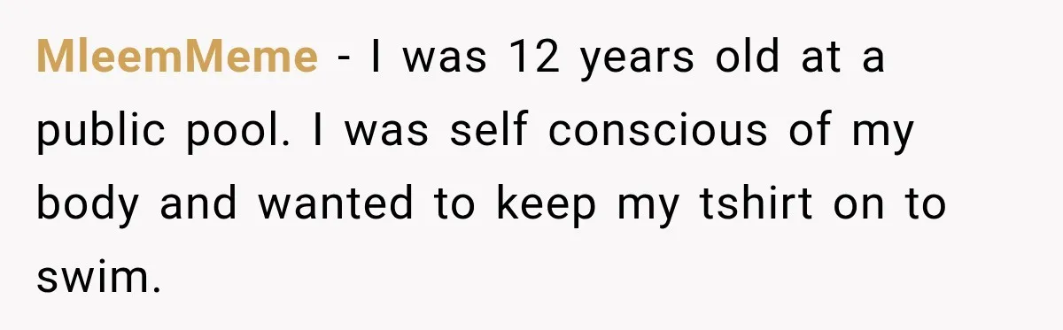 Ride Operator Asks a 14-Year-Old If She’s Pregnant, Then Her Mom Makes Sure He Regrets It MleemMeme − I was 12 years old at a public pool. I was self conscious of my body and wanted to keep my tshirt on to swim.