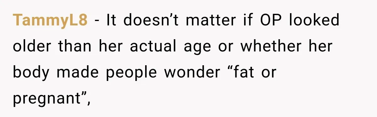 Ride Operator Asks a 14-Year-Old If She’s Pregnant, Then Her Mom Makes Sure He Regrets It TammyL8 − It doesn’t matter if OP looked older than her actual age or whether her body made people wonder “fat or pregnant”,