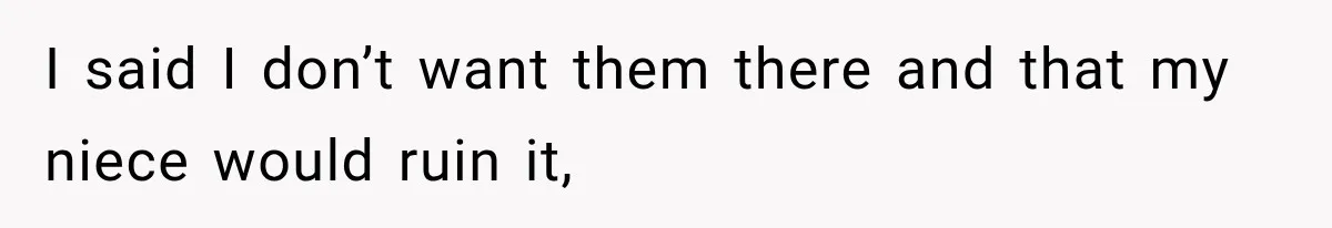 Son Looks Forward to a Special Dinner With His Parents, Then Finds Out His Sister and Kids Were Invited Too I said I don’t want them there and that my niece would ruin it,