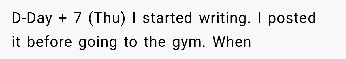 D-Day + 7 (Thu) I started writing. I posted it before going to the gym. When