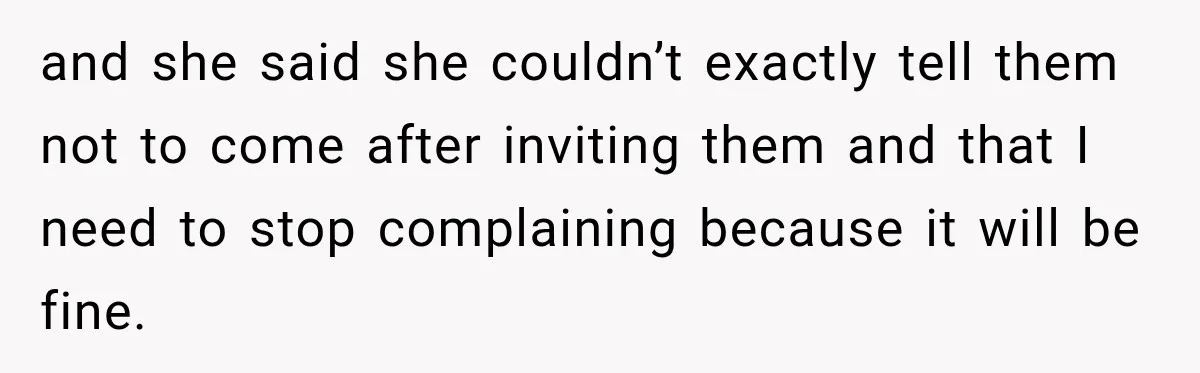 Son Looks Forward to a Special Dinner With His Parents, Then Finds Out His Sister and Kids Were Invited Too and she said she couldn’t exactly tell them not to come after inviting them and that I need to stop complaining because it will be fine.