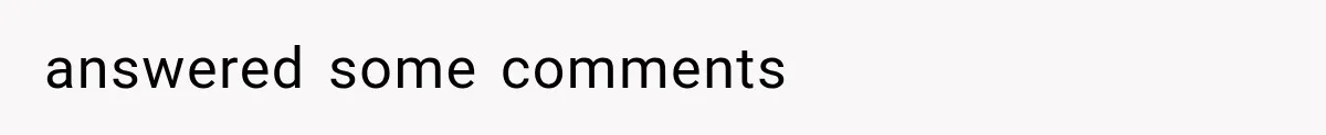 answered some comments
