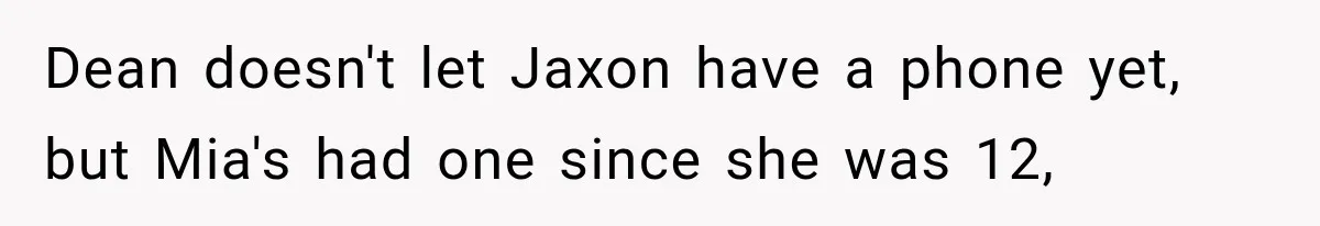 Husband Throws Stepdaughter’s Phone Into a Lake to “Make Things Fair,” Wife Walks Out of the Reunion Dean doesn't let Jaxon have a phone yet, but Mia's had one since she was 12,