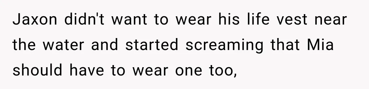 Husband Throws Stepdaughter’s Phone Into a Lake to “Make Things Fair,” Wife Walks Out of the Reunion Jaxon didn't want to wear his life vest near the water and started screaming that Mia should have to wear one too,