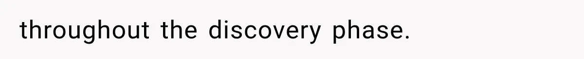 throughout the discovery phase.