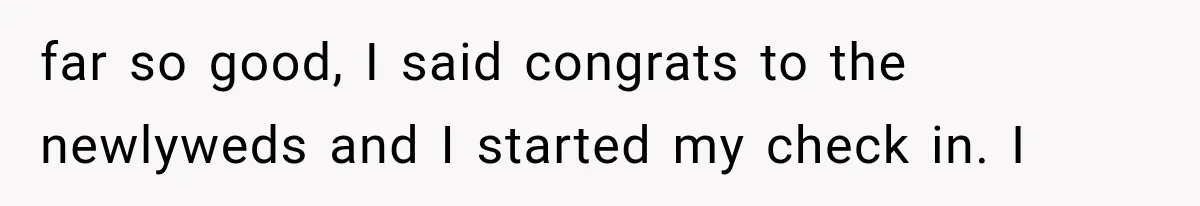 Newlyweds Refused to Show ID at Hotel, Then Their Wedding Night Turned Into a Disaster far so good, I said congrats to the newlyweds and I started my check in. I