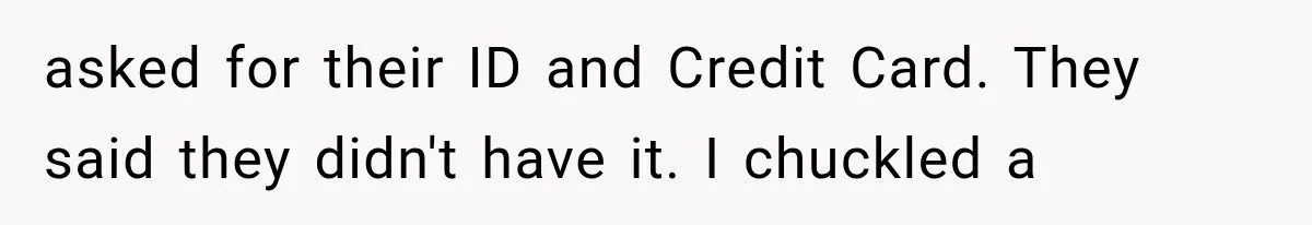 Newlyweds Refused to Show ID at Hotel, Then Their Wedding Night Turned Into a Disaster asked for their ID and Credit Card. They said they didn't have it. I chuckled a