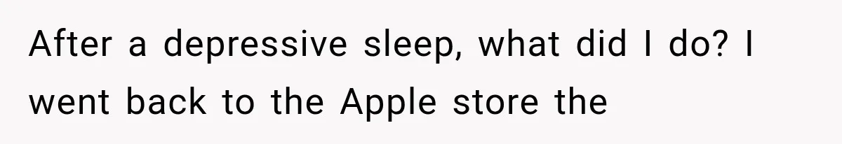 Man Destroyed His $2,500 MacBook Twice, But Apple’s Mistake Saved Him Thousands After a depressive sleep, what did I do? I went back to the Apple store the