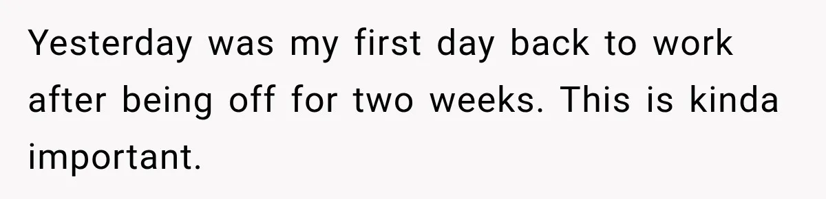 Coworker Asks Him to Be Her Man of Honor, Then Gets Angry When He Refuses Yesterday was my first day back to work after being off for two weeks. This is kinda important.