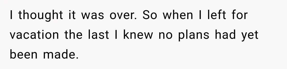 Coworker Asks Him to Be Her Man of Honor, Then Gets Angry When He Refuses I thought it was over. So when I left for vacation the last I knew no plans had yet been made.