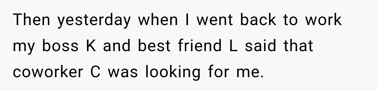 Coworker Asks Him to Be Her Man of Honor, Then Gets Angry When He Refuses Then yesterday when I went back to work my boss K and best friend L said that coworker C was looking for me.