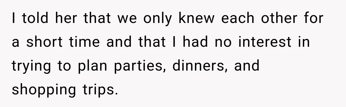 Coworker Asks Him to Be Her Man of Honor, Then Gets Angry When He Refuses I told her that we only knew each other for a short time and that I had no interest in trying to plan parties, dinners, and shopping trips.