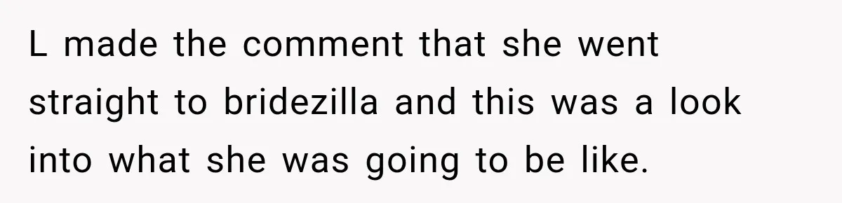 Coworker Asks Him to Be Her Man of Honor, Then Gets Angry When He Refuses L made the comment that she went straight to bridezilla and this was a look into what she was going to be like.