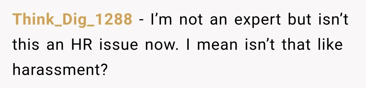 Coworker Asks Him to Be Her Man of Honor, Then Gets Angry When He Refuses Think_Dig_1288 − I’m not an expert but isn’t this an HR issue now. I mean isn’t that like harassment?