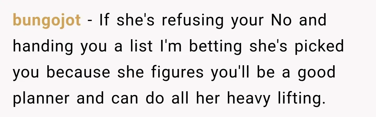 Coworker Asks Him to Be Her Man of Honor, Then Gets Angry When He Refuses bungojot − If she's refusing your No and handing you a list I'm betting she's picked you because she figures you'll be a good planner and can do all her...