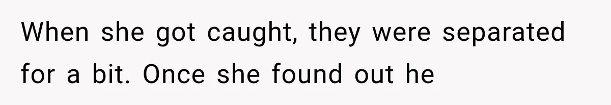Woman Cheats Twice, Then Gets Furious When Her Ex Finally Finds Someone Better When she got caught, they were separated for a bit. Once she found out he