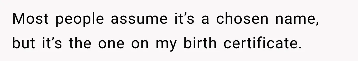 Woman Refuses to Change Her Name Because Her Friends Think It’s “Problematic,” Drama Explodes Most people assume it’s a chosen name, but it’s the one on my birth certificate.