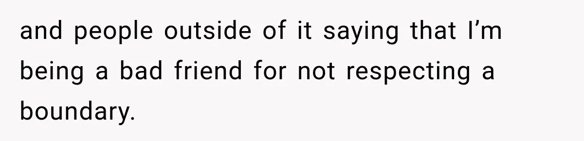 Woman Refuses to Change Her Name Because Her Friends Think It’s “Problematic,” Drama Explodes and people outside of it saying that I’m being a bad friend for not respecting a boundary.