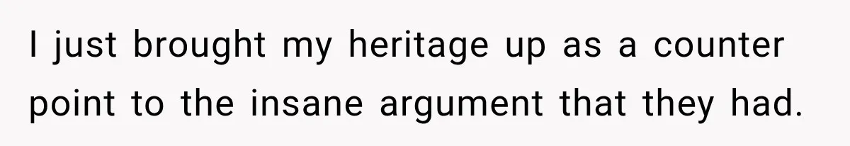 Woman Refuses to Change Her Name Because Her Friends Think It’s “Problematic,” Drama Explodes I just brought my heritage up as a counter point to the insane argument that they had.