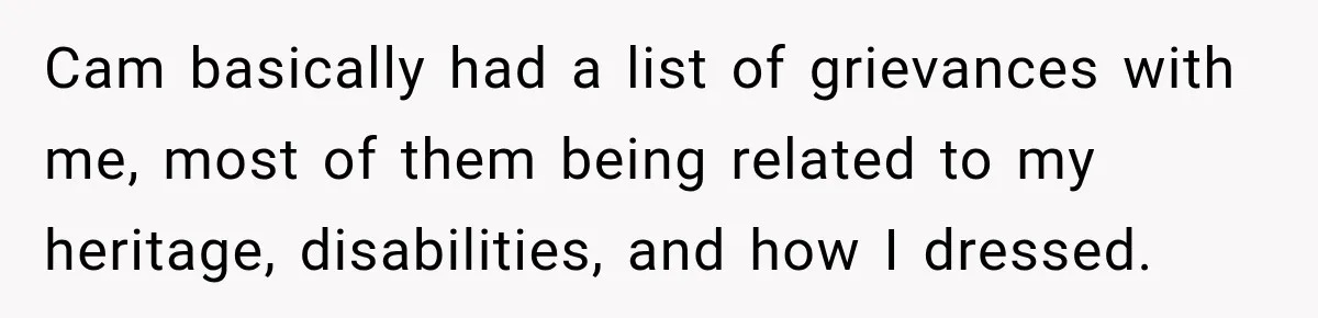 Woman Refuses to Change Her Name Because Her Friends Think It’s “Problematic,” Drama Explodes Cam basically had a list of grievances with me, most of them being related to my heritage, disabilities, and how I dressed.