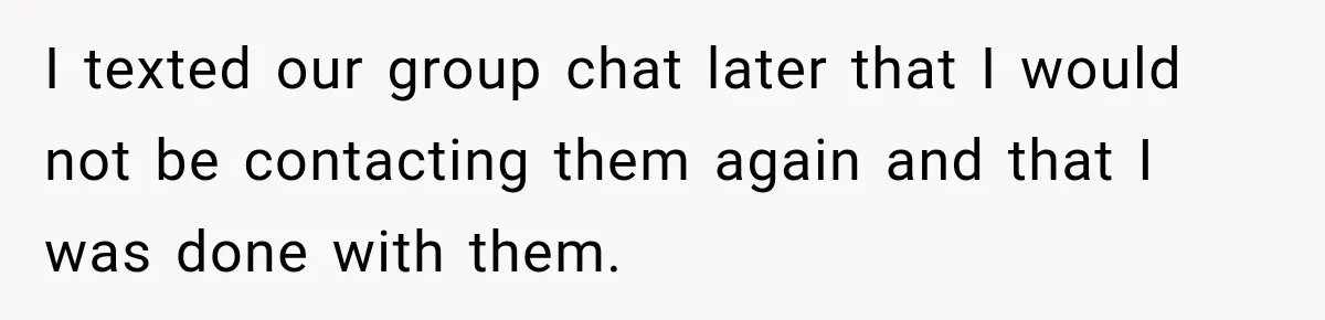 Woman Refuses to Change Her Name Because Her Friends Think It’s “Problematic,” Drama Explodes I texted our group chat later that I would not be contacting them again and that I was done with them.
