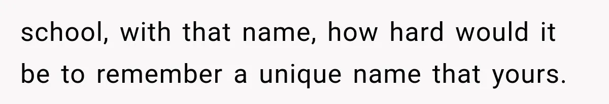 Woman Refuses to Change Her Name Because Her Friends Think It’s “Problematic,” Drama Explodes school, with that name, how hard would it be to remember a unique name that yours.