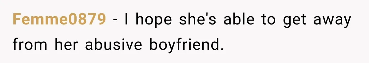Woman Cheats Twice, Then Gets Furious When Her Ex Finally Finds Someone Better Femme0879 − I hope she's able to get away from her abusive boyfriend.