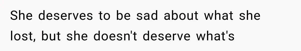 Woman Cheats Twice, Then Gets Furious When Her Ex Finally Finds Someone Better She deserves to be sad about what she lost, but she doesn't deserve what's