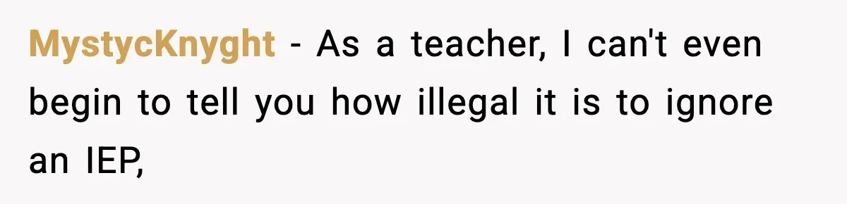 MystycKnyght − As a teacher, I can't even begin to tell you how illegal it is to ignore an IEP,