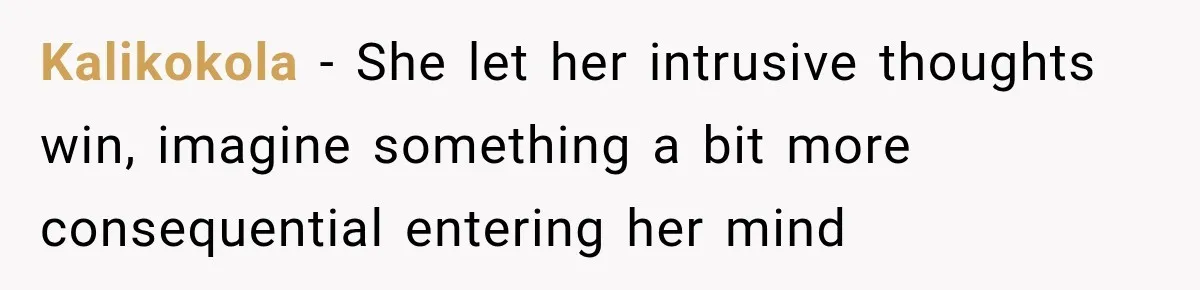 Kalikokola − She let her intrusive thoughts win, imagine something a bit more consequential entering her mind
