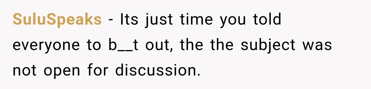 SuluSpeaks − Its just time you told everyone to b__t out, the the subject was not open for discussion.