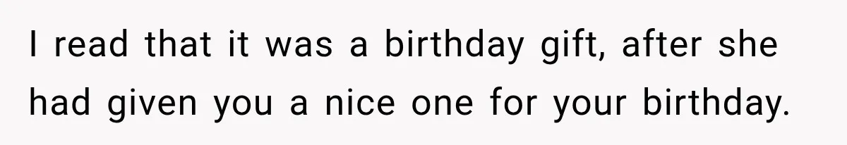 Boyfriend Cancels Luxury Trip After Girlfriend Ends Relationship Before the Vacation I read that it was a birthday gift, after she had given you a nice one for your birthday.