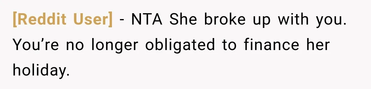 [Reddit User] − NTA She broke up with you. You’re no longer obligated to finance her holiday.