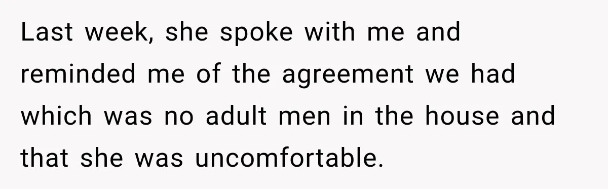 Husband Makes Their Nanny Quit After Repeatedly Crossing Boundaries She Clearly Set Last week, she spoke with me and reminded me of the agreement we had which was no adult men in the house and that she was uncomfortable.