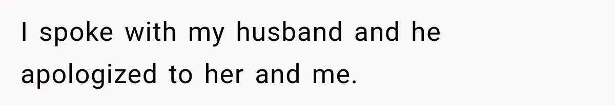 Husband Makes Their Nanny Quit After Repeatedly Crossing Boundaries She Clearly Set I spoke with my husband and he apologized to her and me.